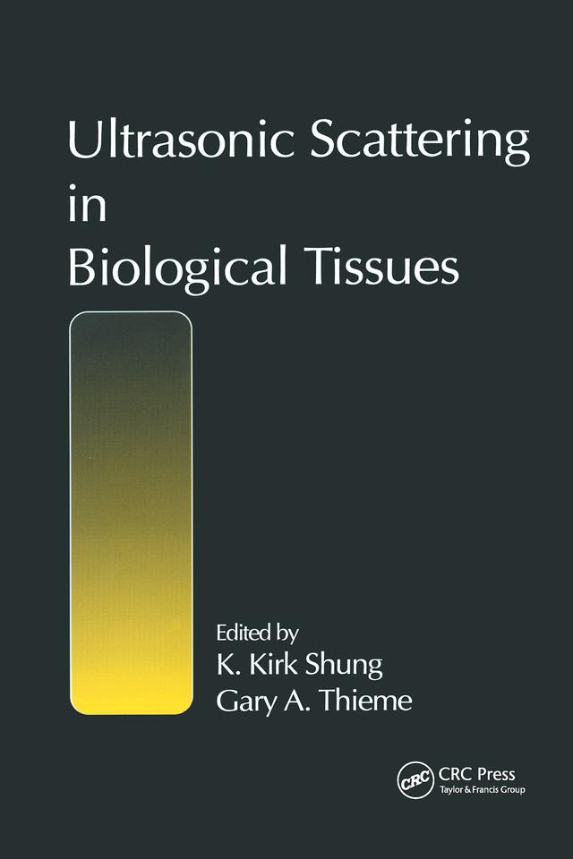 Ultrasonic Scattering in Biological Tissues by Gary A. Thieme, K. Kirk Shung