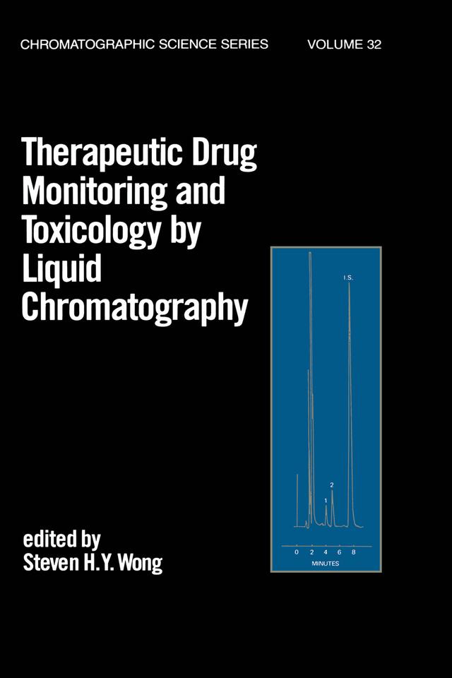 Therapeutic Drug Monitoring and Toxicology by Liquid Chromatography by Steven H.Y. Wong