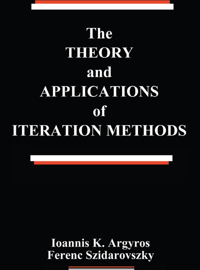 The Theory and Applications of Iteration Methods by Ferenc Szidarovszky, Ioannis K. Argyros