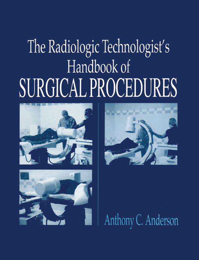 The Radiology Technologist's Handbook to Surgical Procedures by AnthonyC Anderson