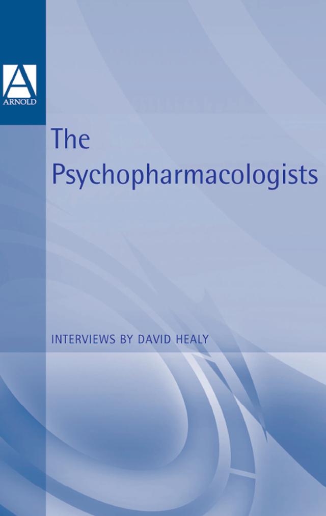 The Psychopharmacologists by David Healy