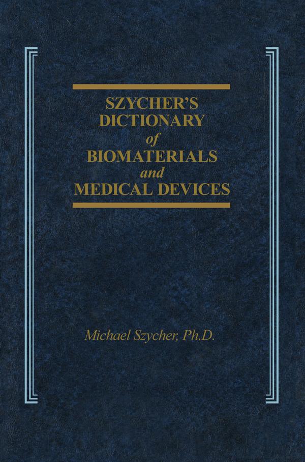 Szycher's Dictionary of Biomaterials and Medical Devices by Michael Szycher