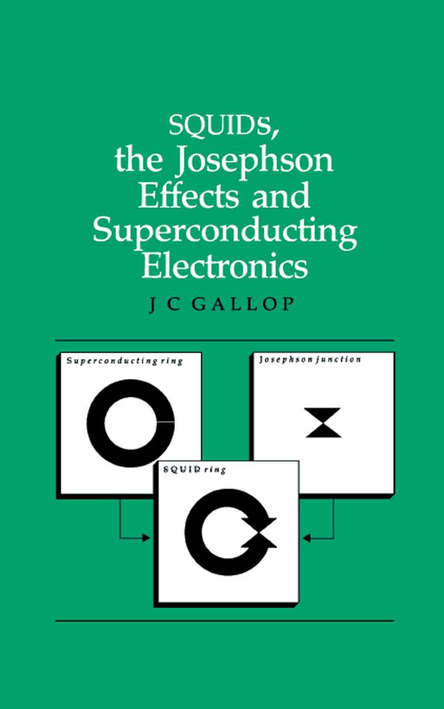SQUIDs, the Josephson Effects and Superconducting Electronics by J.C Gallop