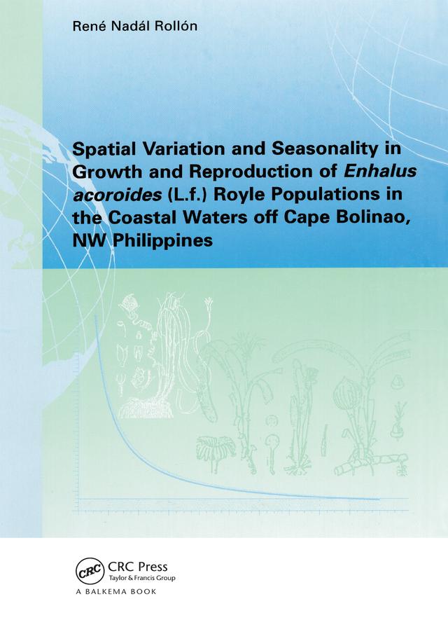 Spatial Variation and Seasonality in Growth and Reproduction of Enhalus Acoroides (L.f.) Royle Populations in the Coastal Waters Off Cape Bolinao, NW Philippines by Rene. N. Rollon