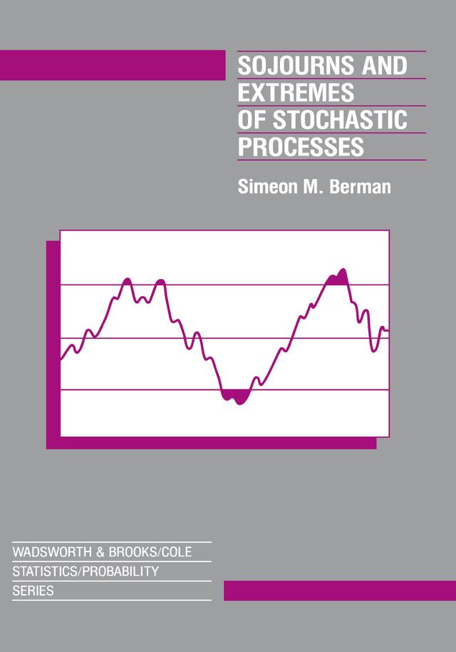 Sojourns And Extremes of Stochastic Processes by Simeon Berman
