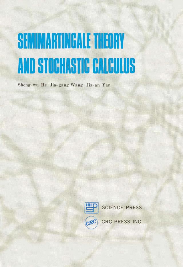 Semimartingale Theory and Stochastic Calculus by Jia-an Yan, Jia-Gang Wang, Sheng-Wu He