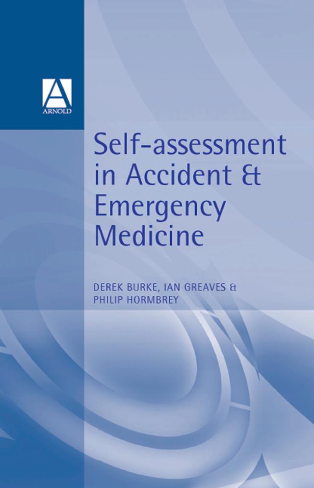 Self-Assessment In Accident and Emergency Medicine by Derek Burke, Ian Greaves, Philip Hormbrey