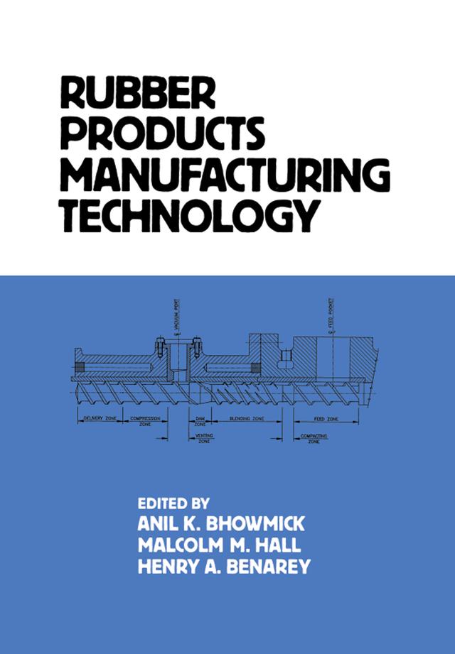 Rubber Products Manufacturing Technology by Anil K. Bhowmick, Henry A. Benarey, Malcolm M. Hall