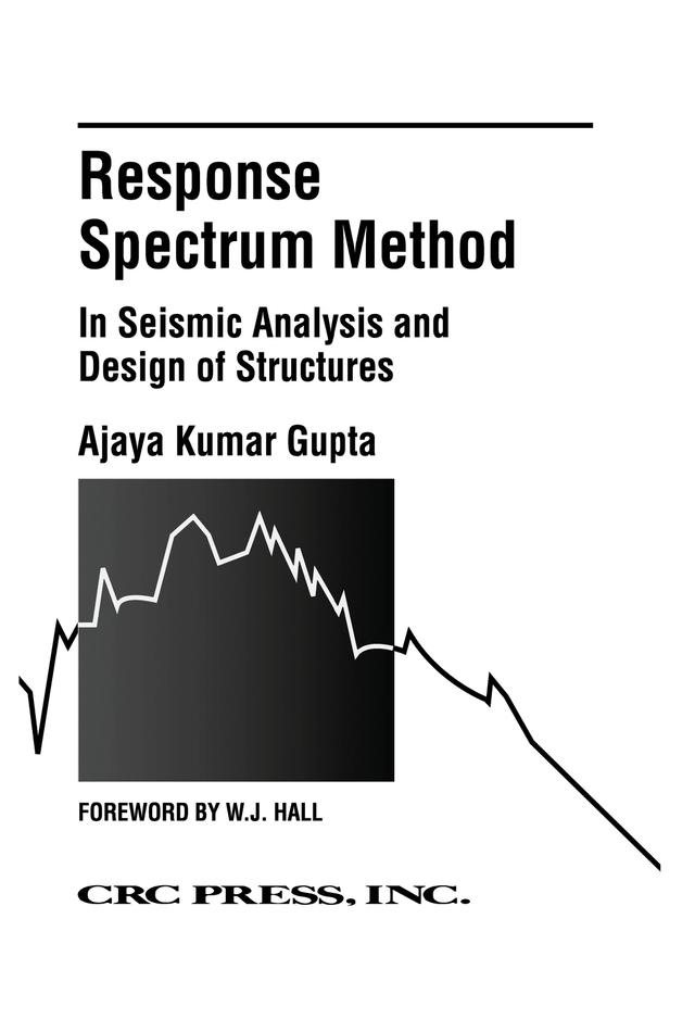 Response Spectrum Method in Seismic Analysis and Design of Structures by Ajaya Kumar Gupta