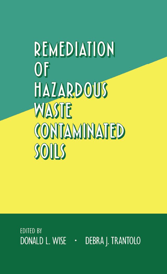 Remediation of Hazardous Waste Contaminated Soils by Donald L. Wise