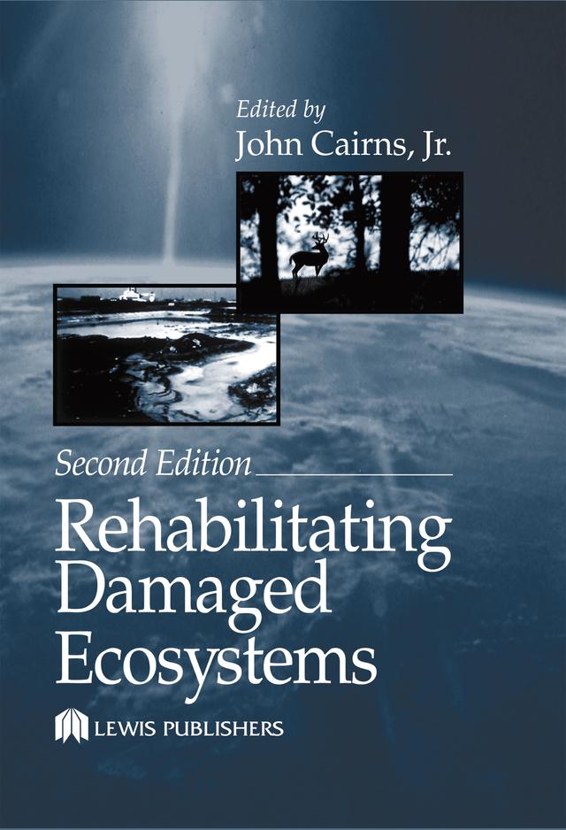 Rehabilitating Damaged Ecosystems by Jr. Cairns