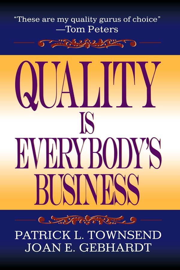 Quality is Everybody's Business by Joan E. Gebhardt, Patrick L. Townsend