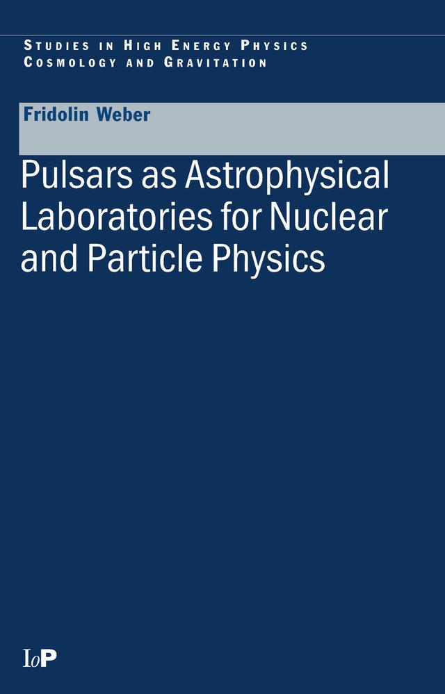 Pulsars as Astrophysical Laboratories for Nuclear and Particle Physics by Fridolin Weber