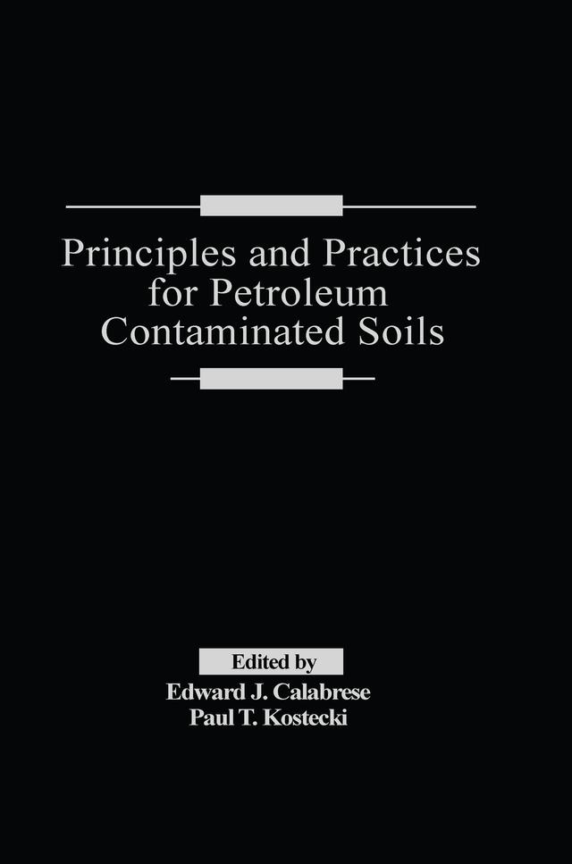 Principles and Practices for Petroleum Contaminated Soils by Edward J. Calabrese, Paul T. Kostecki