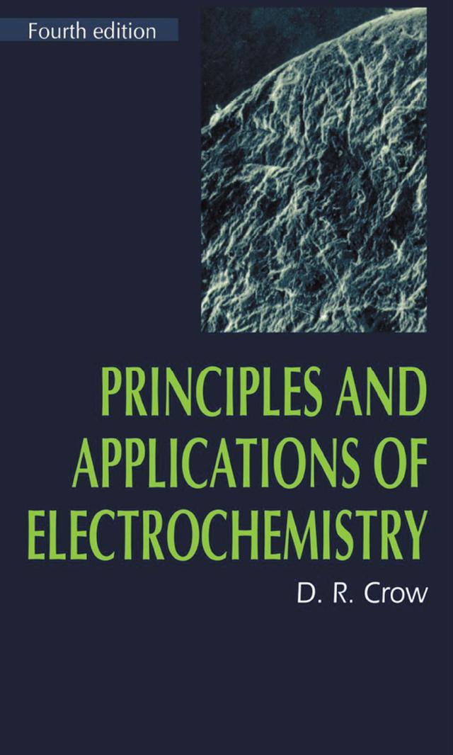 Principles and Applications of Electrochemistry by D.R. Crow