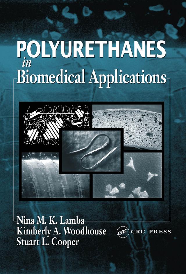 Polyurethanes in Biomedical Applications by Kimberly A. Woodhouse, Nina M.K. Lamba, Stuart L. Cooper
