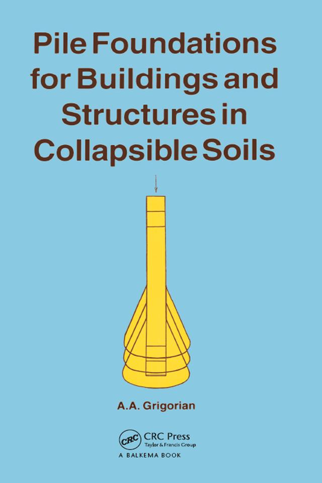 Pile Foundations for Buildings and Structures in Collapsible Soils by A.A. Grigorian