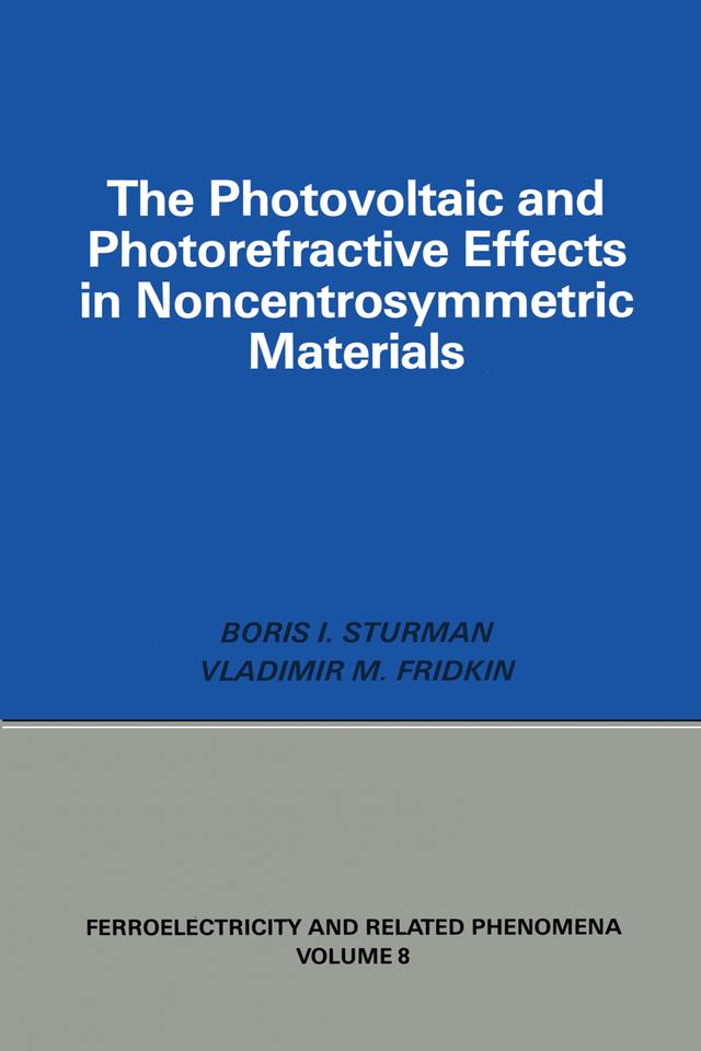 Photovoltaic and Photo-refractive Effects in Noncentrosymmetric Materials by Boris Sturman, Vladimir Fridkin