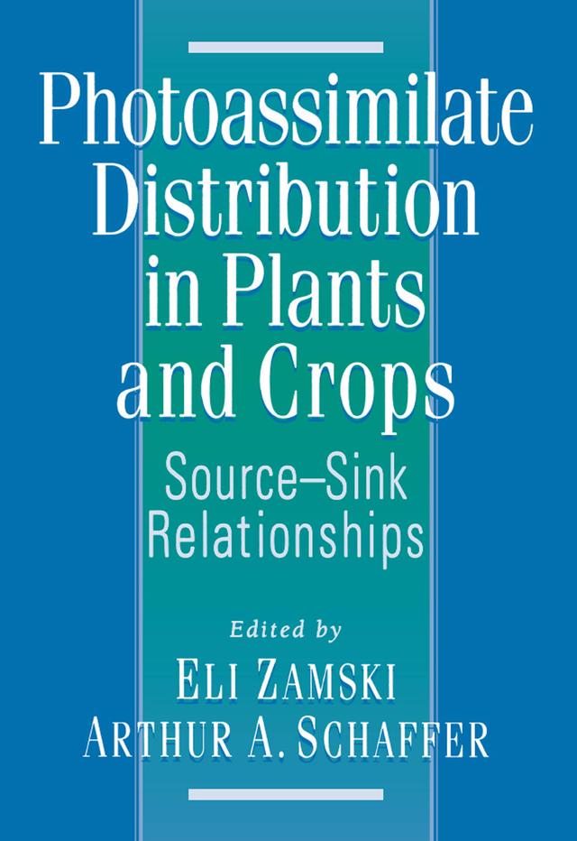 Photoassimilate Distribution Plants and Crops Source-Sink Relationships by Arthur A. Schaffer, Eli Zamski