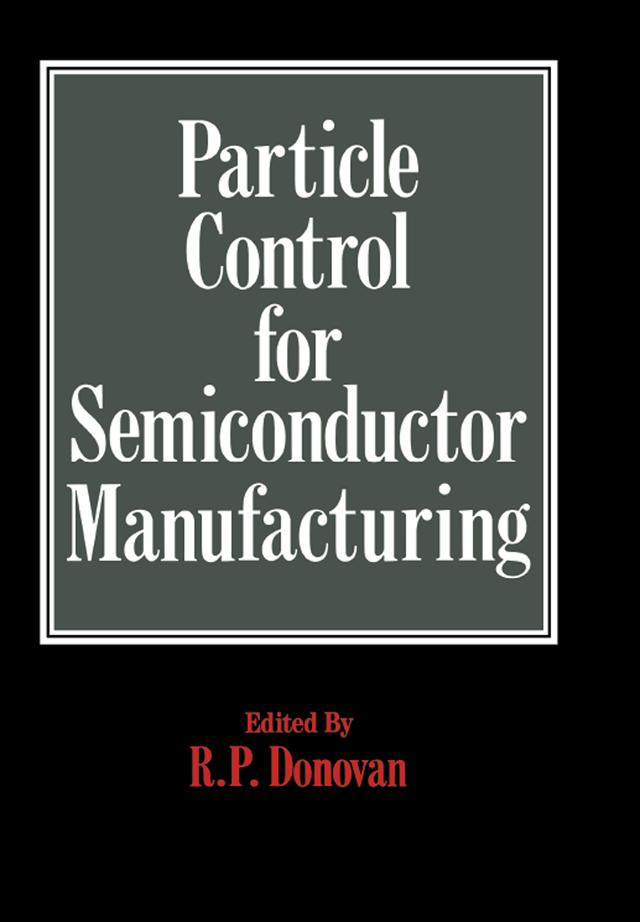 Particle Control for Semiconductor Manufacturing by R.P. Donovan