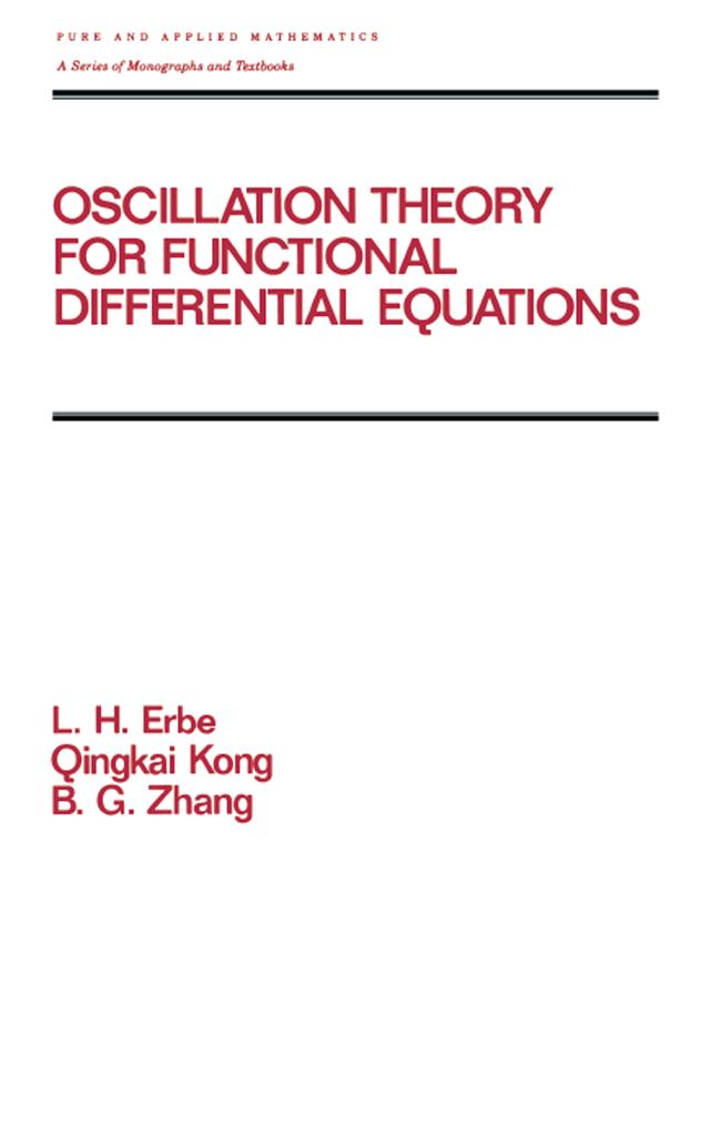 Oscillation Theory for Functional Differential Equations by B.G. Zhang, Lynn Erbe, Q. Kong