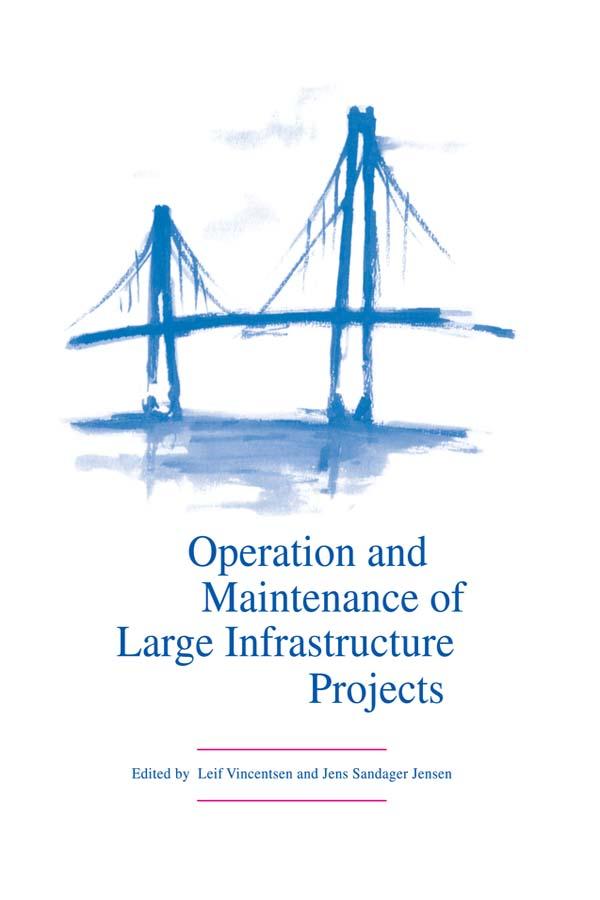 Operation and Maintenance of Large Infrastructure Projects by J.S. Jensen, L.J. Vincentsen