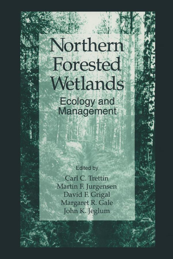 Northern Forested Wetlands Ecology and Management by Carl C. Trettin, David F. Grigal, John R. Jeglum, Margaret R. Gale, Martin F. Jurgensen