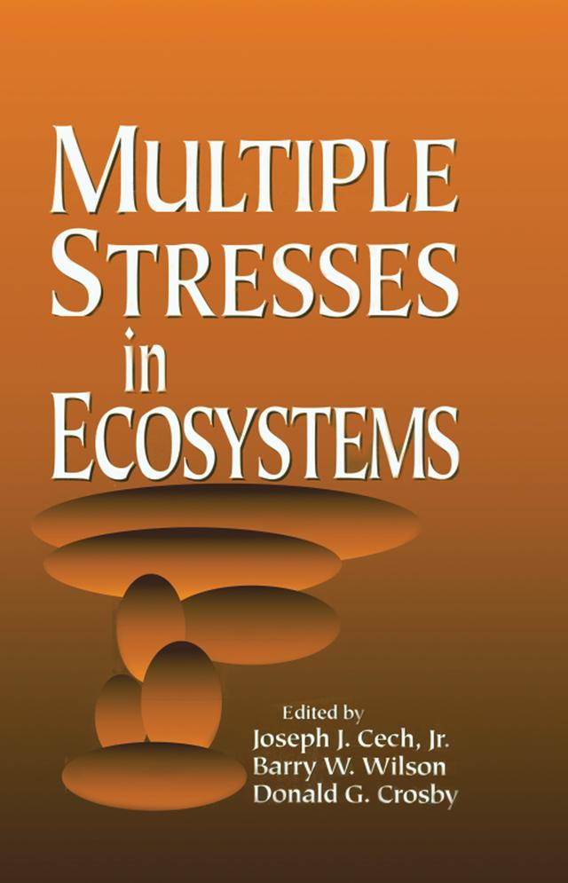 Multiple Stresses in Ecosystems by Barry W. Wilson, Donald G. Crosby, Jr. Cech