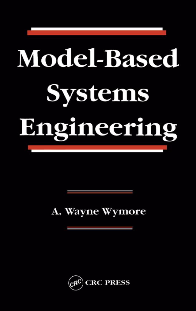 Model-Based Systems Engineering by A. Wayne Wymore
