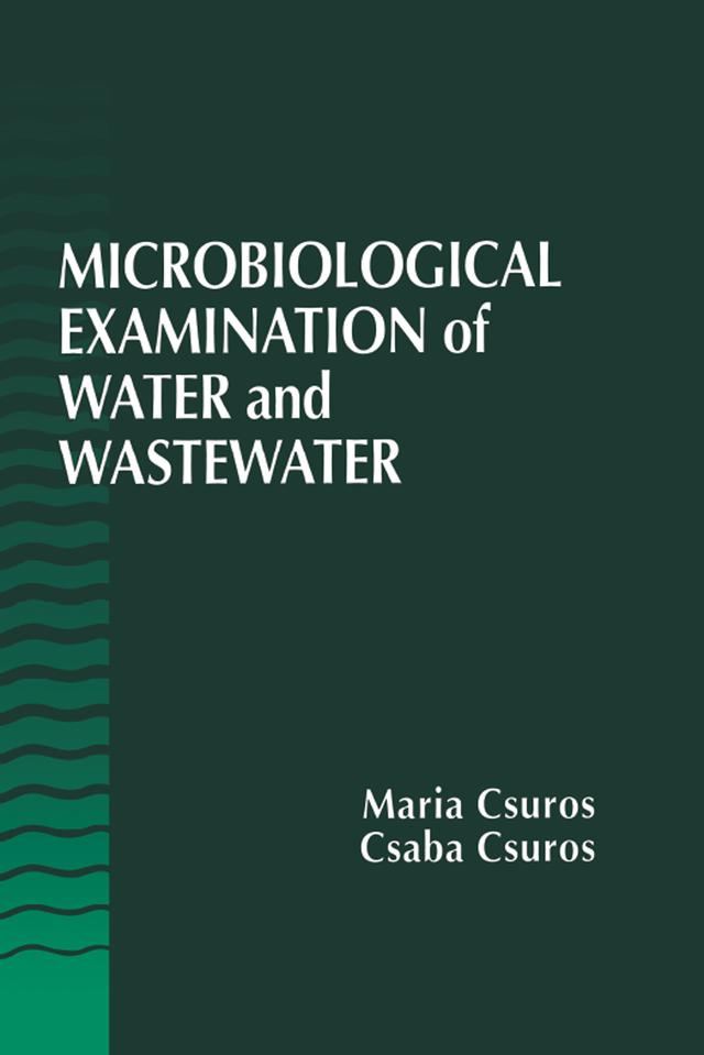 Microbiological Examination of Water and Wastewater by Csaba Csuros, Maria Csuros