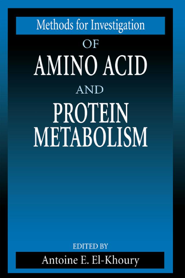 Methods for Investigation of Amino Acid and Protein Metabolism by Antoine E. El-Khoury