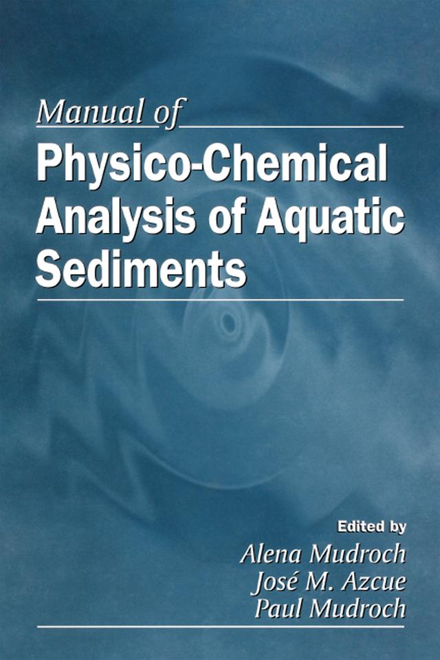 Manual of Physico-Chemical Analysis of Aquatic Sediments by Alena Mudroch, Jose M. Azcue, Paul Mudroch