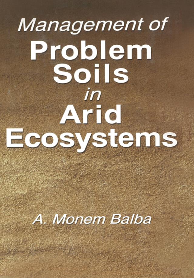 Management of Problem Soils in Arid Ecosystems by A. Monem Balba