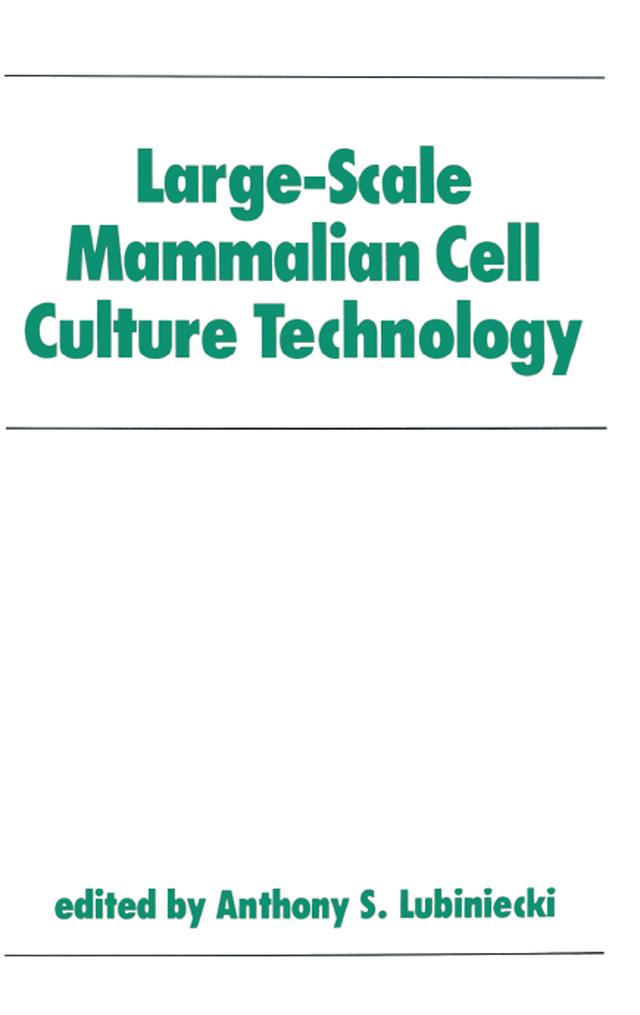 Large-Scale Mammalian Cell Culture Technology by Anthony S. Lubiniecki