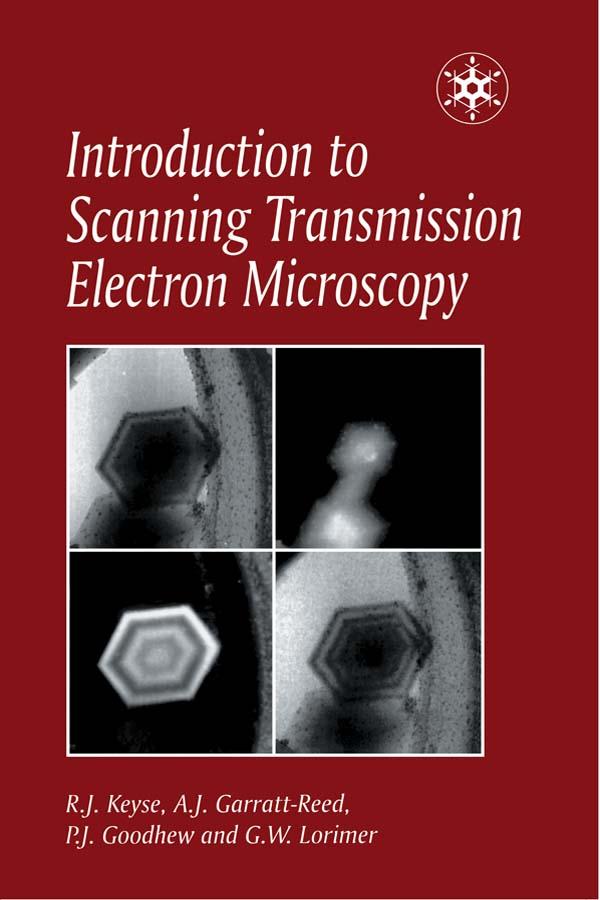 Introduction to Scanning Transmission Electron Microscopy by Anthony J. Garratt-Reed, Dr Robert Keyse, P.J. Goodhew, Prof Gordon Lorimer