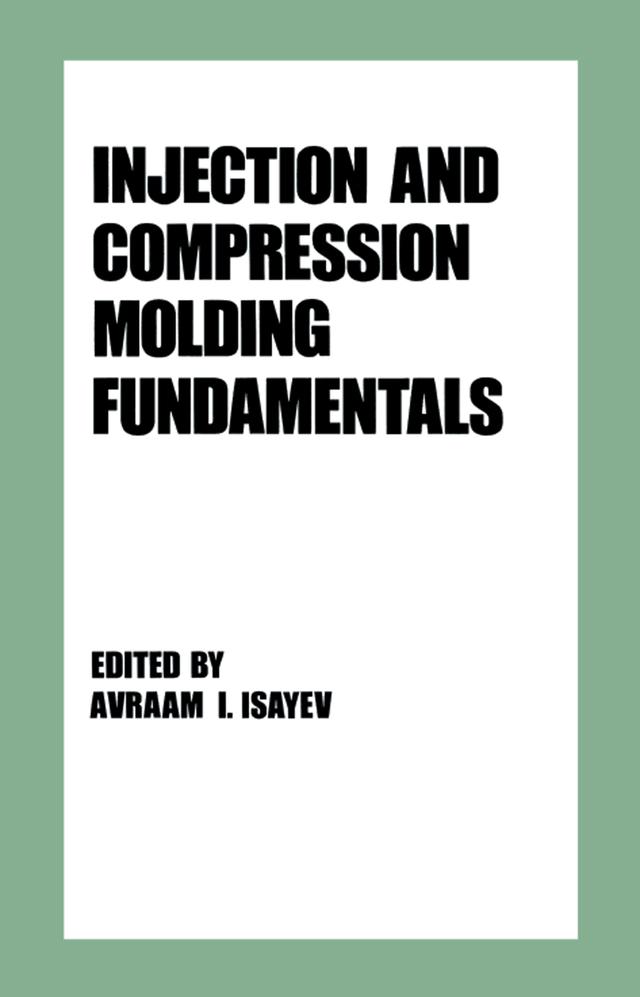 Injection and Compression Molding Fundamentals by Avraam L. Isayev