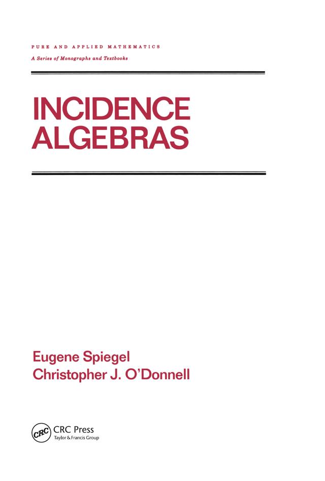 Incidence Algebras by Christopher O'Donnell, Eugene Spiegel