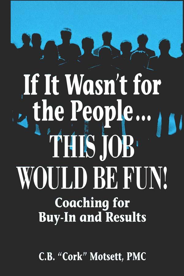 If It Wasn't For the People...This Job Would Be Fun by C. B. Motsett