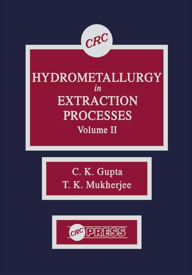 Hydrometallurgy in Extraction Processes, Volume II by C. K. Gupta, T. K. Mukherjee
