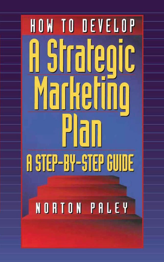 How to Develop a Strategic Marketing Plan by Norton Paley