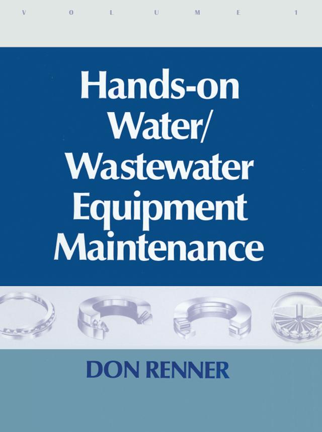 Hands On Water and Wastewater Equipment Maintenance, Volume I by Barbara Renner