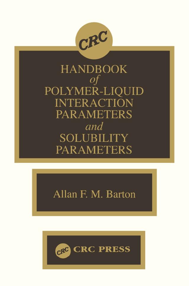 Handbook of Poylmer-Liquid Interaction Parameters and Solubility Parameters by Allan F.M. Barton