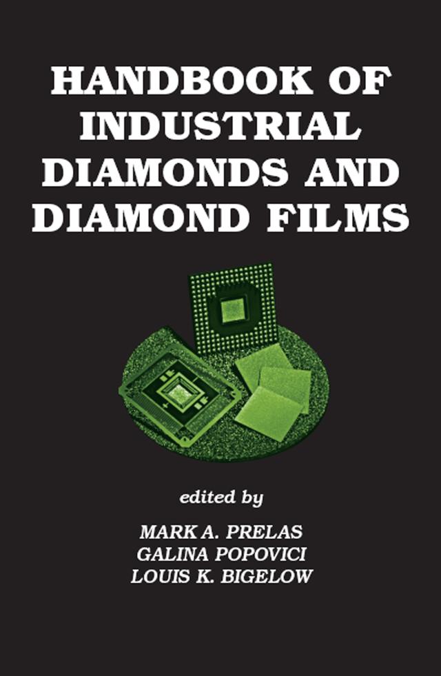 Handbook of Industrial Diamonds and Diamond Films by Galina Popovici, Louis K. Bigelow, Mark A. Prelas
