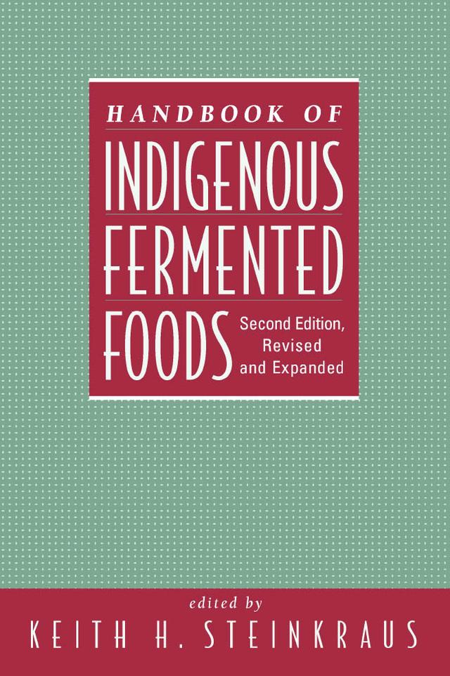 Handbook of Indigenous Fermented Foods, Revised and Expanded by Keith Steinkraus