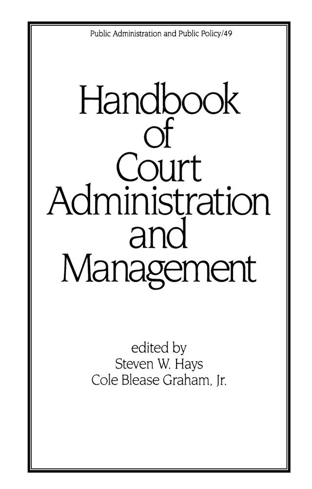 Handbook of Court Administration and Management by Cole Blease Graham Jnr., Steven W. Hays