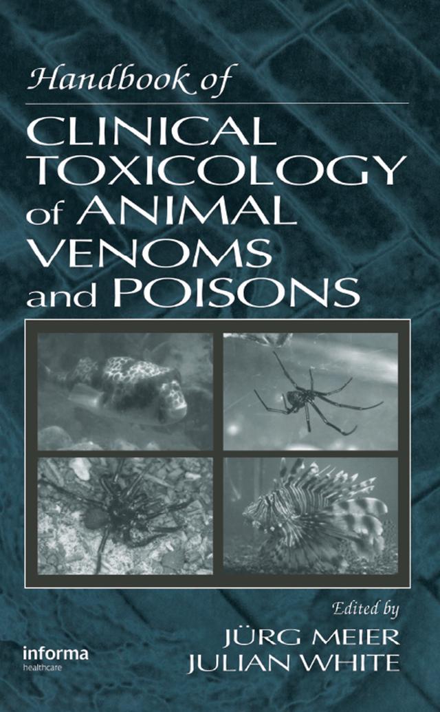 Handbook of Clinical Toxicology of Animal Venoms and Poisons by Julian White, Jurg Meier