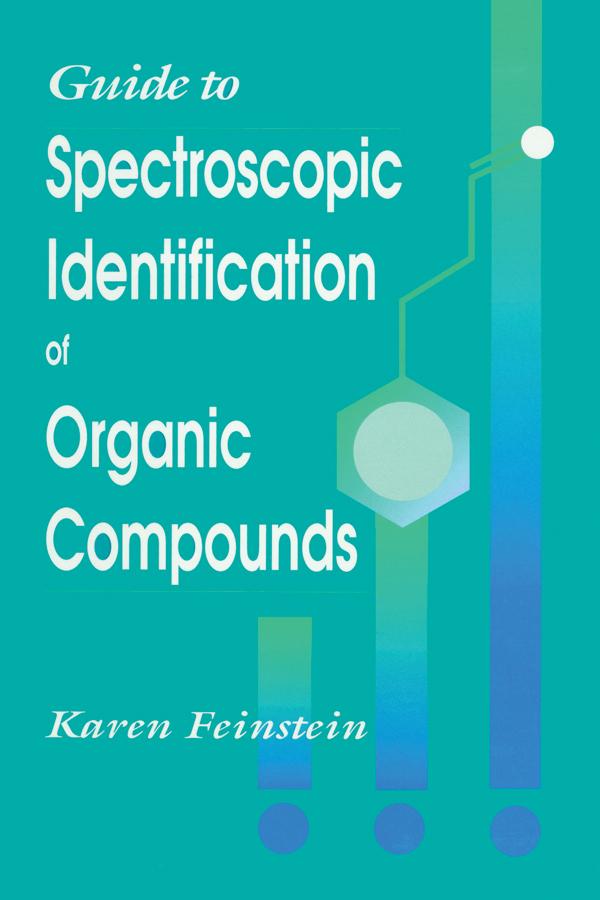 Guide to Spectroscopic Identification of Organic Compounds by Karen Feinstein