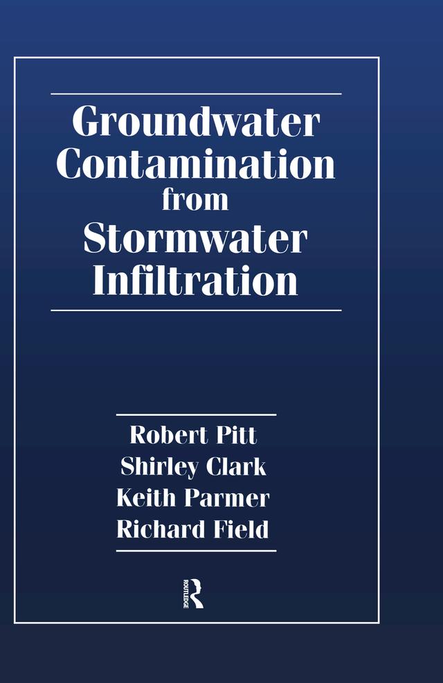Groundwater Contamination from Stormwater Infiltration by Keith Parmer, Richard Field, Robert E. Pitt, Shirley Clark