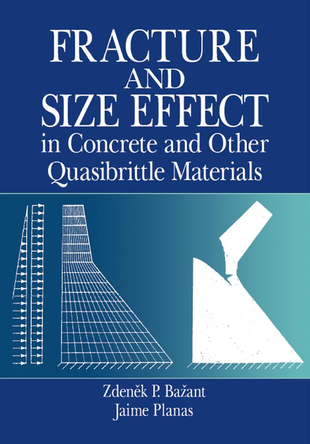 Fracture and Size Effect in Concrete and Other Quasibrittle Materials by Jaime Planas, Zdenek P. Bazant