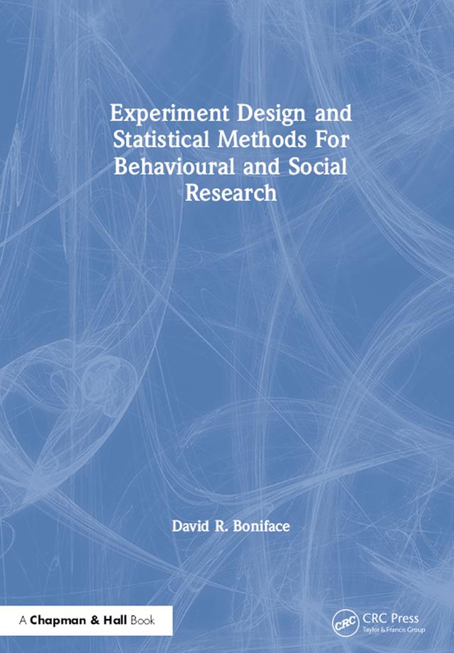 Experiment Design and Statistical Methods For Behavioural and Social Research by David R. Boniface